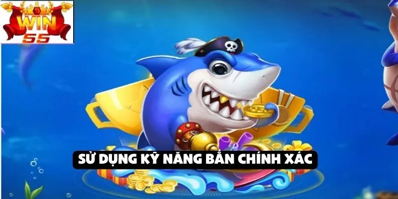 Top 5 chiến lược bắn cá hiệu quả tại Win55: Cách chọn cá và quản lý đạn tối ưu